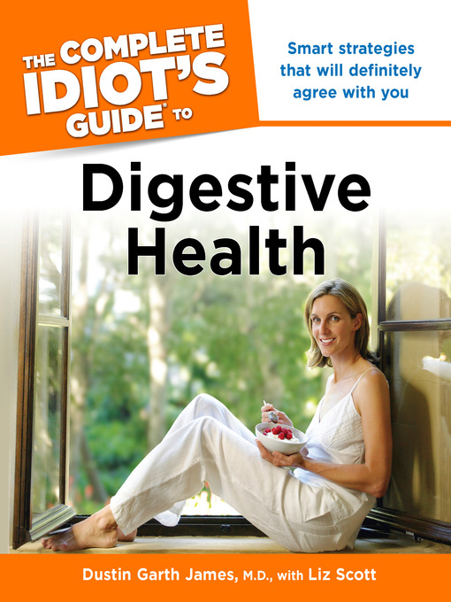 Title details for The Complete Idiot's Guide to Digestive Health by Dustin Garth James, M. D. - Available